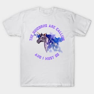 The Unicorns Are Calling and I Must Go T-Shirt